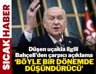 Bahçeli'den düşen uçakla ilgili kuşkuları artıran açıklama