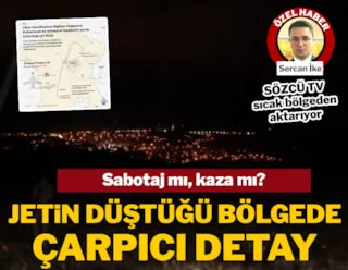 Sözcü TV jetin düştüğü bölgede! Yerleşim yerine yakınlığı dikkat çekti