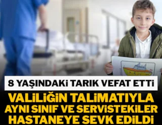 Tarık vefat etti, valiliğin talimatıyla aynı sınıf ve servistekiler hastaneye sevk edildi